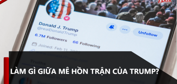 LÀM GÌ TRƯỚC MÊ HỒN TRẬN CỦA TRUMP?