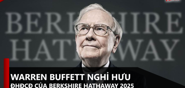 WARREN BUFFETT NGHỈ HƯU,                          ĐHĐCĐ CỦA BERKSHIRE HATHAWAY 2025